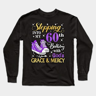 Stepping Into My 60th Birthday With God's Grace & Mercy Bday Long Sleeve T-Shirt